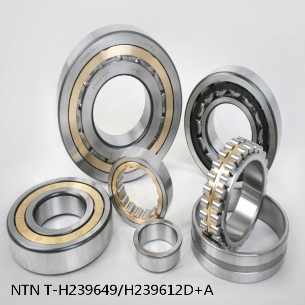 T-H239649/H239612D+A NTN Cylindrical Roller Bearing