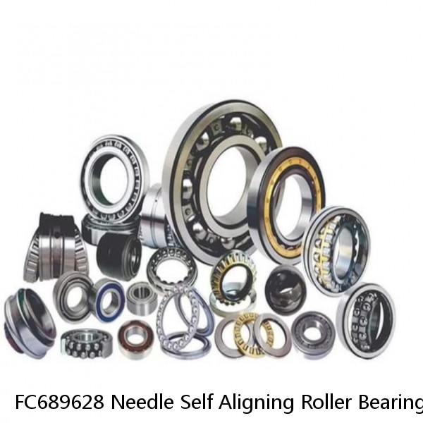 FC689628 Needle Self Aligning Roller Bearings