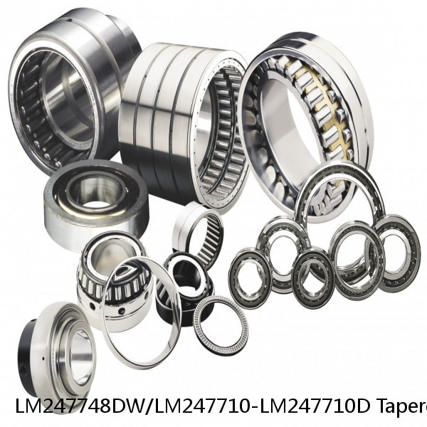 LM247748DW/LM247710-LM247710D Tapered Roller Bearings