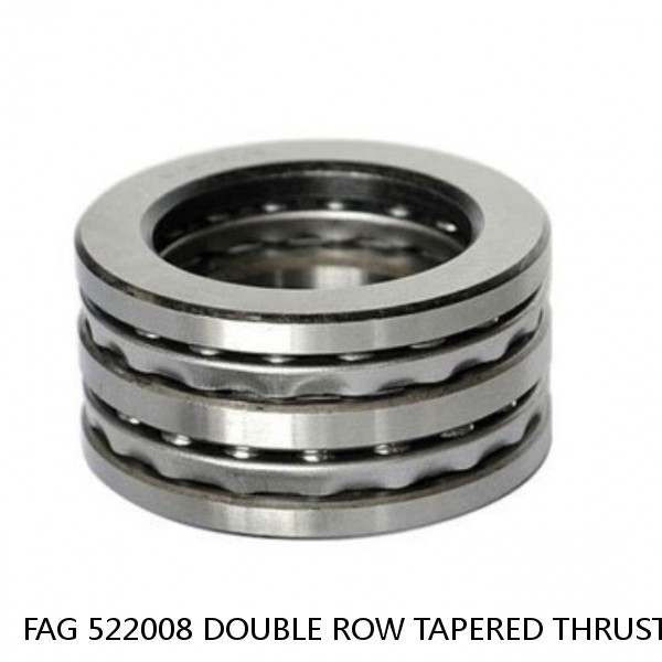 FAG 522008 DOUBLE ROW TAPERED THRUST ROLLER BEARINGS