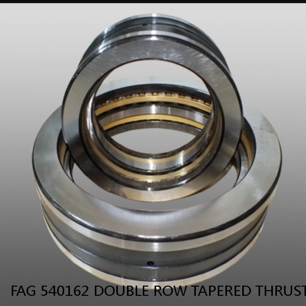 FAG 540162 DOUBLE ROW TAPERED THRUST ROLLER BEARINGS