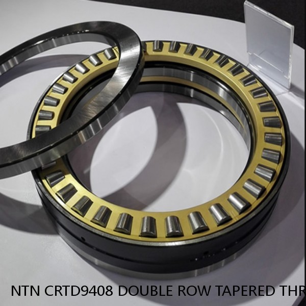 NTN CRTD9408 DOUBLE ROW TAPERED THRUST ROLLER BEARINGS